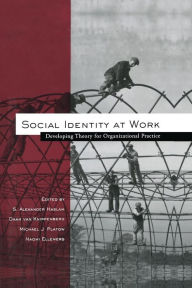 Title: Social Identity at Work: Developing Theory for Organizational Practice / Edition 1, Author: S. Alexander Haslam