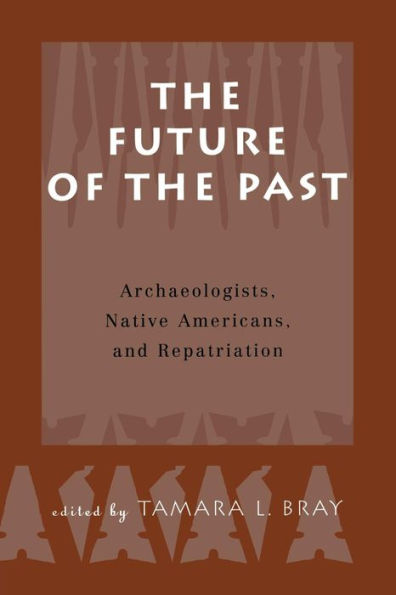 the Future of Past: Archaeologists, Native Americans and Repatriation