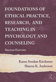 Title: Foundations of Ethical Practice, Research, and Teaching in Psychology and Counseling / Edition 1, Author: Karen Strohm Kitchener