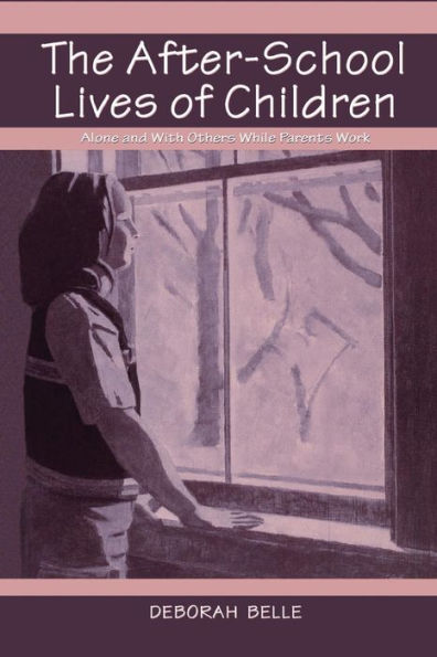 The After-school Lives of Children: Alone and With Others While Parents Work / Edition 1
