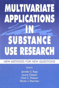 Title: Multivariate Applications in Substance Use Research: New Methods for New Questions / Edition 1, Author: Jennifer S. Rose