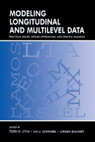Title: Modeling Longitudinal and Multilevel Data: Practical Issues, Applied Approaches, and Specific Examples / Edition 1, Author: Todd D. Little