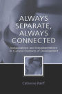 Always Separate, Always Connected: Independence and Interdependence in Cultural Contexts of Development / Edition 1
