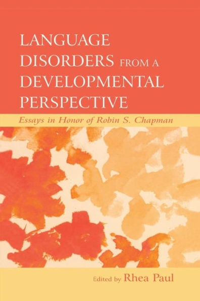 Language Disorders From a Developmental Perspective: Essays in Honor of Robin S. Chapman / Edition 1
