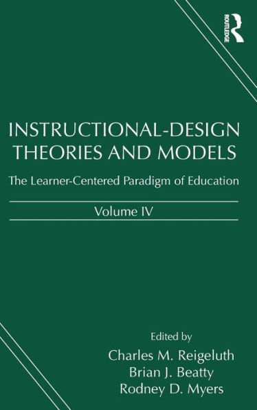Instructional-Design Theories and Models, Volume IV: The Learner-Centered Paradigm of Education / Edition 1