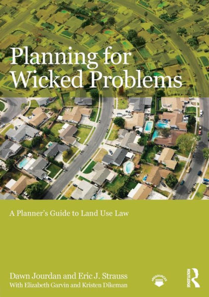Planning for Wicked Problems: A Planner's Guide to Land Use Law / Edition 1
