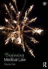 Title: Beginning Medical Law / Edition 1, Author: Claudia Carr