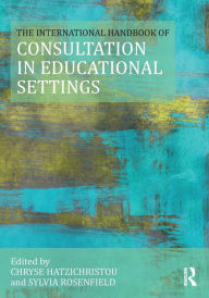 Title: The International Handbook of Consultation in Educational Settings / Edition 1, Author: Chryse Hatzichristou