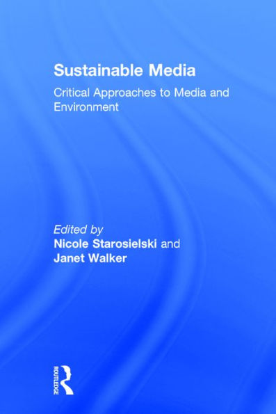 Sustainable Media: Critical Approaches to Media and Environment / Edition 1