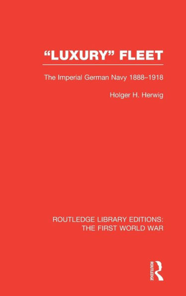 Luxury Fleet: The Imperial German Navy 1888-1918 / Edition 1