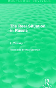 Title: The Real Situation in Russia (Routledge Revivals), Author: Leon Trotsky