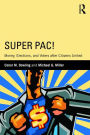 Super PAC!: Money, Elections, and Voters after Citizens United