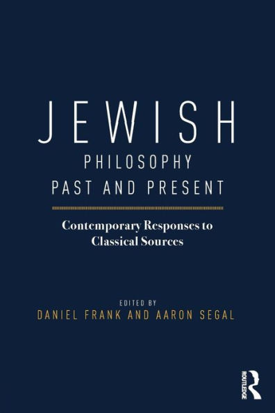 Jewish Philosophy Past and Present: Contemporary Responses to Classical Sources