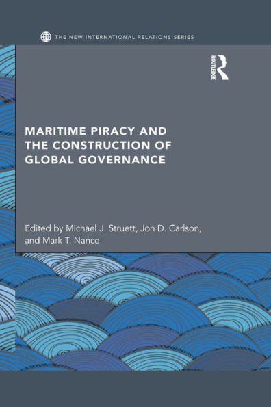 Maritime Piracy and the Construction of Global Governance / Edition 1