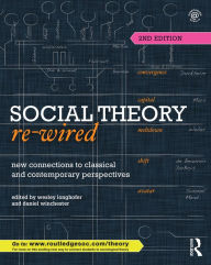 Title: Social Theory Re-Wired: New Connections to Classical and Contemporary Perspectives / Edition 2, Author: Wesley Longhofer