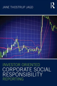 Title: Investor Oriented Corporate Social Responsibility Reporting / Edition 1, Author: Jane Thostrup Jagd