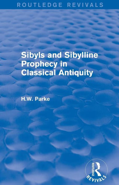 Sibyls and Sibylline Prophecy Classical Antiquity (Routledge Revivals)