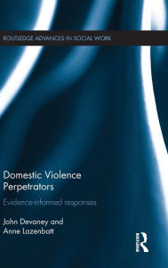 Title: Domestic Violence Perpetrators: Evidence-Informed Responses / Edition 1, Author: John Devaney