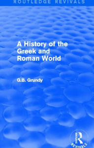 Title: A History of the Greek and Roman World (Routledge Revivals), Author: George Grundy