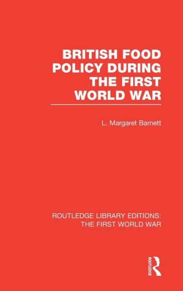 British Food Policy During the First World War (RLE The First World War) / Edition 1