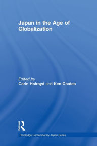 Title: Japan in the Age of Globalization / Edition 1, Author: Carin Holroyd