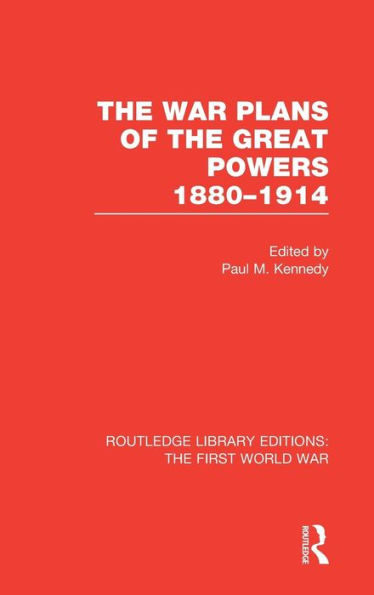 The War Plans of the Great Powers (RLE The First World War): 1880-1914 / Edition 1