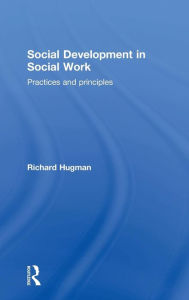 Title: Social Development in Social Work: Practices and Principles / Edition 1, Author: Richard Hugman