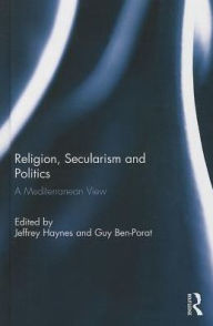 Title: Religion, Secularism and Politics: A Mediterranean View, Author: Jeffrey Haynes