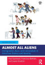 Almost All Aliens: Immigration, Race, and Colonialism in American History and Identity