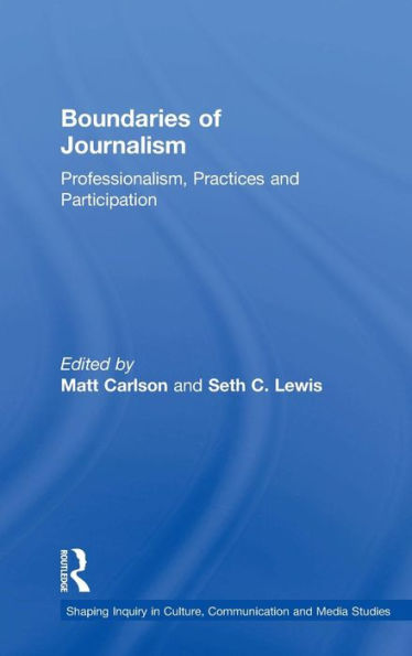 Boundaries of Journalism: Professionalism, Practices and Participation