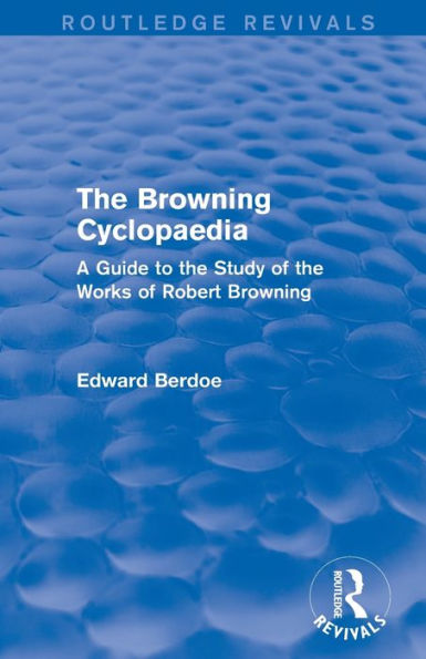 the Browning Cyclopaedia (Routledge Revivals): A Guide to Study of Works Robert