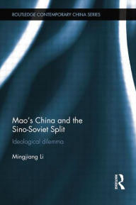 Title: Mao's China and the Sino-Soviet Split: Ideological Dilemma, Author: Mingjiang Li