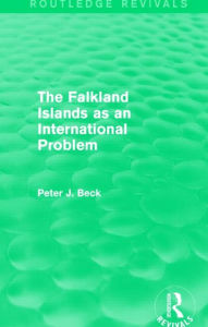 Title: The Falkland Islands as an International Problem (Routledge Revivals), Author: Peter Beck