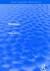 Title: Noricum (Routledge Revivals) / Edition 1, Author: Geza Alfoldy