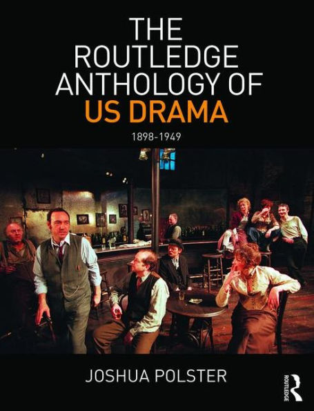 The Routledge Anthology of US Drama: 1898-1949 / Edition 1