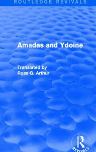 Title: Amadas and Ydoine (Routledge Revivals), Author: Ross G. Arthur