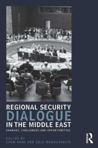 Title: Regional Security Dialogue in the Middle East: Changes, Challenges and Opportunities / Edition 1, Author: Chen Kane