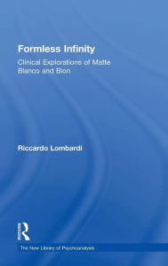 Title: Formless Infinity: Clinical Explorations of Matte Blanco and Bion / Edition 1, Author: Riccardo Lombardi
