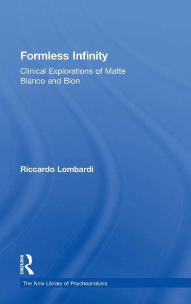 Formless Infinity: Clinical Explorations of Matte Blanco and Bion / Edition 1