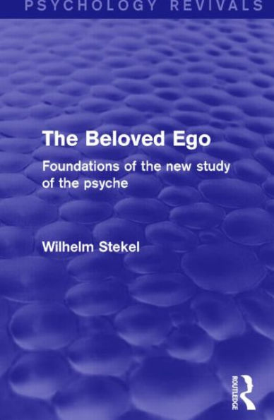 the Beloved Ego (Psychology Revivals): Foundations of New Study Psyche