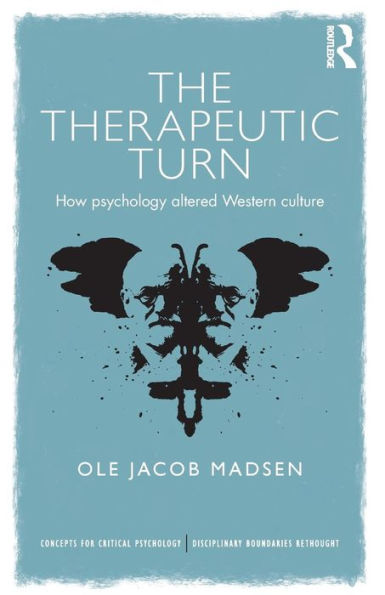 The Therapeutic Turn: How psychology altered Western culture / Edition 1