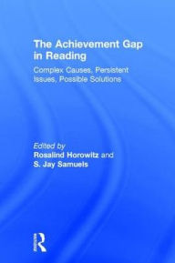 Title: The Achievement Gap in Reading: Complex Causes, Persistent Issues, Possible Solutions / Edition 1, Author: Rosalind Horowitz