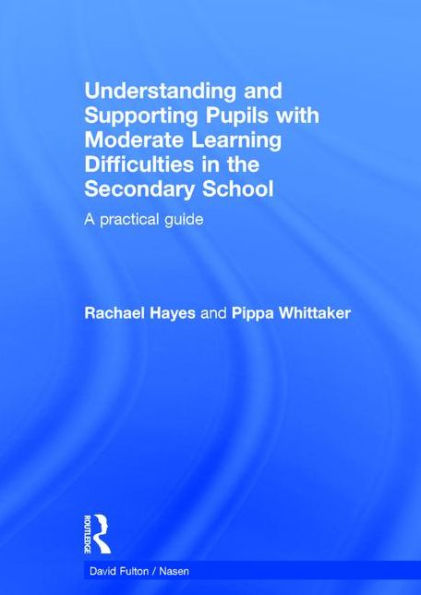 Understanding and Supporting Pupils with Moderate Learning Difficulties the Secondary School: A practical guide