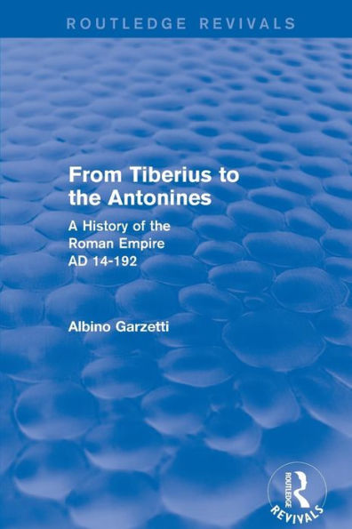 From Tiberius to the Antonines (Routledge Revivals): A History of Roman Empire AD 14-192