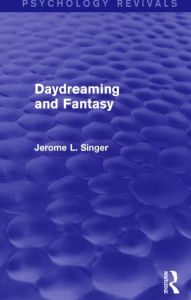 Title: Daydreaming and Fantasy (Psychology Revivals), Author: Jerome L. Singer