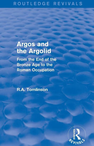 Argos and the Argolid (Routledge Revivals): From End of Bronze Age to Roman Occupation