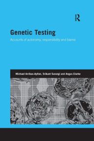 Title: Genetic Testing: Accounts of Autonomy, Responsibility and Blame / Edition 1, Author: Michael Arribas-Ayllon