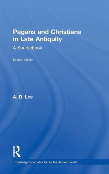 Pagans and Christians in Late Antiquity: A Sourcebook / Edition 2