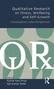 Title: Qualitative Research on Illness, Wellbeing and Self-Growth: Contemporary Indian Perspectives / Edition 1, Author: Kumar Ravi Priya