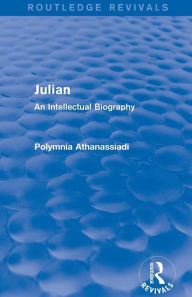 Title: Julian (Routledge Revivals): An Intellectual Biography, Author: Polymnia Athanassiadi